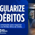 Prefeitura de Alta Floresta orienta MEIs sobre regularização de débitos inscritos na Dívida Ativa da União